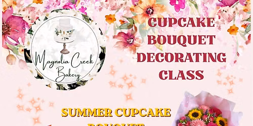SUMMER CUPCAKE BOUQUET DECORATING CLASS