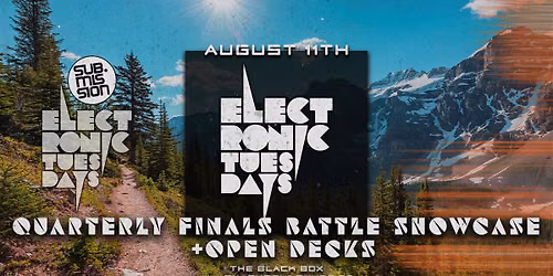 Sub.mission Electronic Tuesdays: Quarterly Finals Battle Showcase. Open Decks.
