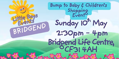 BRIDGEND - Sunday 10th May 2026 - Little Rays Bump to Baby & Children's Shopping Event