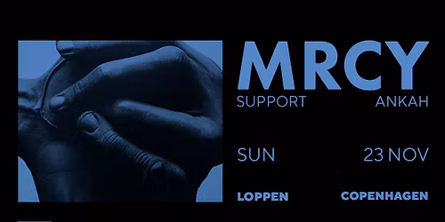MRCY (UK) + support: ANKAH \/\/ Loppen