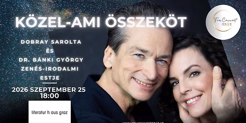 K\u00f6zel - ami \u00f6sszek\u00f6t -- Dobray Sarolta \u00e9s B\u00e1nki Gy\u00f6rgy zen\u00e9s irodalmi estje