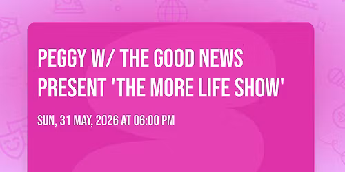 Peggy w\/ The Good News present 'The More Life Show'