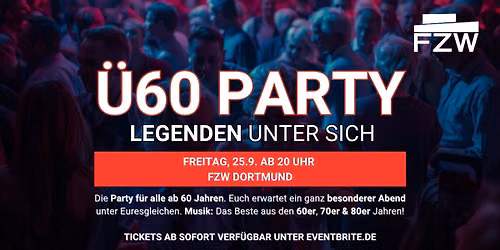 \u00dc60 PARTY \u2013 LEGENDEN UNTER SICH - Fr 25.9. ab 20 Uhr - FZW Dortmund