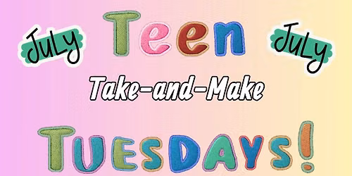 Teen Take and Make Tuesdays!