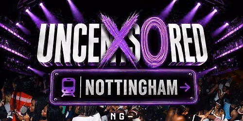 UNCENSORED NOTTINGHAM 26 - Nottingham's Most Anticipated Event!