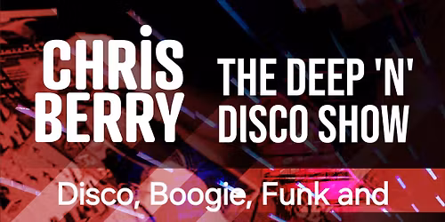 The Deep \u2018 N\u2019 Disco Show Xmas Eve w\/ DJ Chris Berry