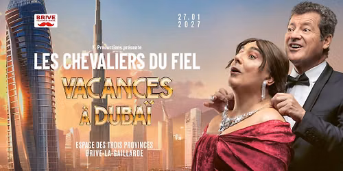 LES CHEVALIERS DU FIEL \u00b7 VACANCES \u00c0 DUBA\u00cf \u00b7 NOUVEAU SPECTACLE 2026 \u00c0 BRIVE-LA-GAILLARDE