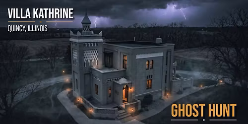 Villa Kathrine Ghost Hunt, Quincy, Illinois - Saturday May 30, 2026
