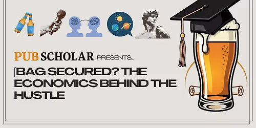 Pub Scholar -  "Bag Secured? The Economics Behind the Hustle"