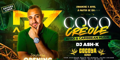 Journ\u00e9e OPENING COCO\u2019CREOLE \ud83c\udf34DIMANCHE 5 AVRIL 2026\ud83c\udf34 COCOYA BEACH \ud83c\udf34~ Dj ASH-K ~ A partir de 12h