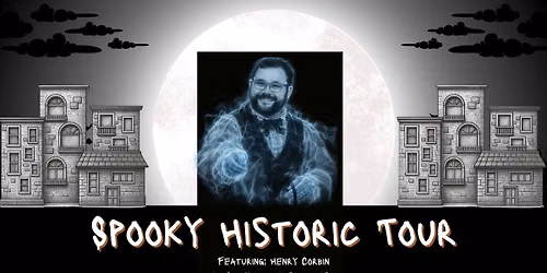 Spooky Historic Tour | Featuring Henry Corbin