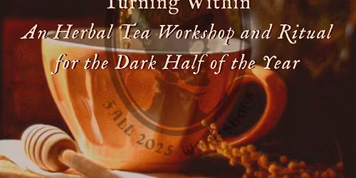 Turning Within: An Herbal Tea Workshop and Ritual for the Dark Half of the Year with Flora Deadwick