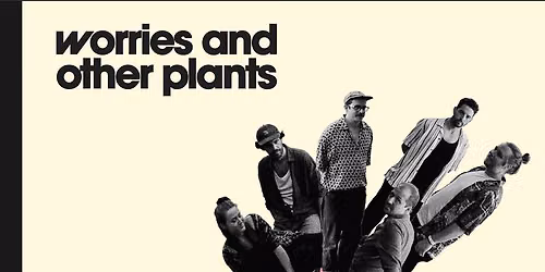 Worries & Other Plants | Neue Zukunft - Berlin