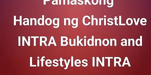 Pamaskong Handog ng ChristLove INTRA Bukidnon and Lifestyles Intra Bukidnon