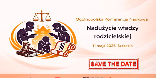Og\u00f3lnopolska Konferencja "Nadu\u017cycie w\u0142adzy rodzicielskiej. Aspekty materialnoprawne i procesowe"