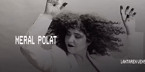 Meral Polat | LantarenVenster