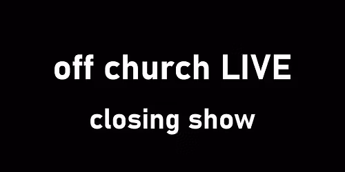 off church LIVE - closing show