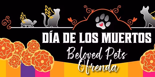 Dia de los Muertos: Beloved Pets Ofrenda