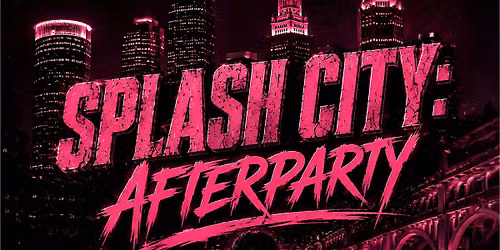 Splash City Afterparty