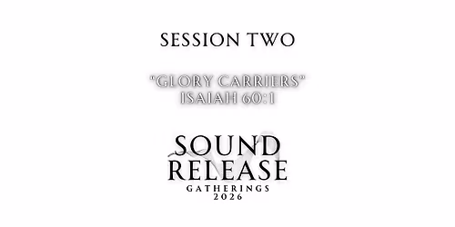 Sound Release Gatherings 2026: Glory Carriers| Day 2 Session 2, Sept. 25th