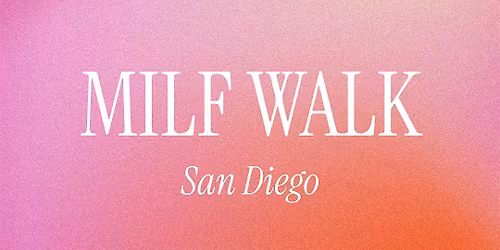 M.I.L.F. WALK SAN DIEGO