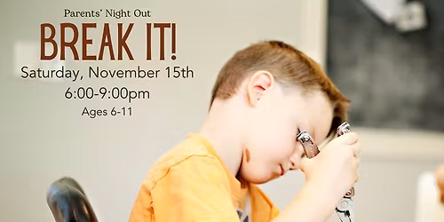 PARENT'S NIGHT OUT: BREAK IT!