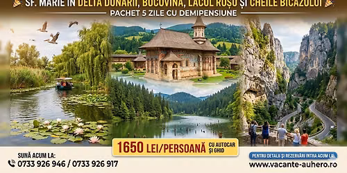 Sf. M\u0103rie \u00een Delta Dun\u0103rii, Bucovina, Lacul Ro\u0219u \u0219i Cheile Bicazului Pachet 5 zile cu demipensiune