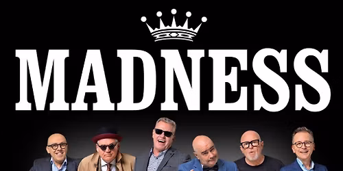 Good Times Live Presents Madness plus special guests