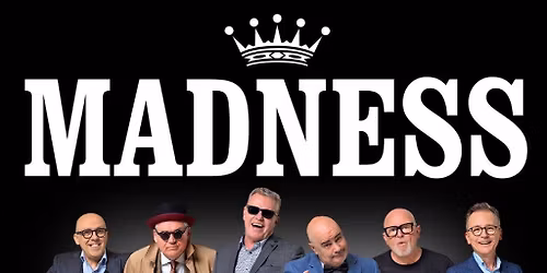 Good Times Live Presents Madness plus special guests