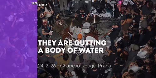 UpTone: They Are Gutting a Body of Water  \u2022 Praha