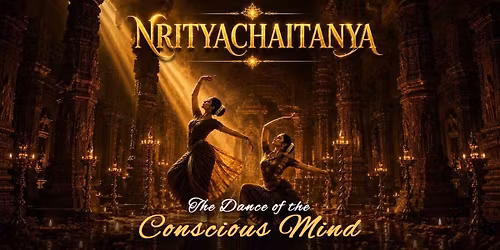NrityaChaitanya: The Dance of the Conscious Mind