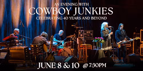 Cowboy Junkies - Celebrating 40 Years and Beyond