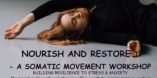NOURISH & RESTORE - A SOMATIC MOVEMENT WORKSHOP FOR BUILDING RESILIENCE TO STRESS & ANXIETYY