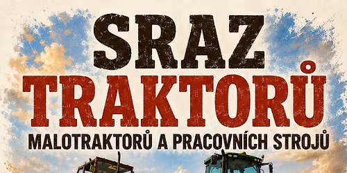 Sraz traktor\u016f, malotraktor\u016f, pracovn\u00edch stroj\u016f i po dom\u00e1cku vyroben\u00fdch.