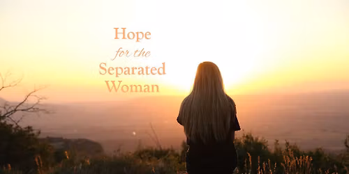 Hope for the Separated Woman