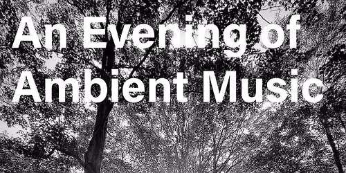An Evening of Ambient Music, featuring Andy Elliott & Josh Richardson
