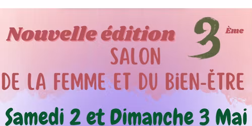 3\u00e8me Edition : Salon de la Femme et du bien \u00eatre !!