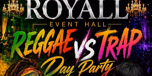 1st Annual Royall Event Hall Reggae VS Trap Day Party