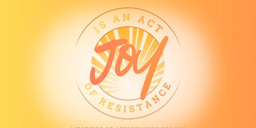 Joy is an Act of Resistance