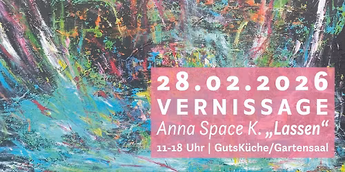 \u201eLassen\u201c Anna Space K. - Einladung zur Vernissage