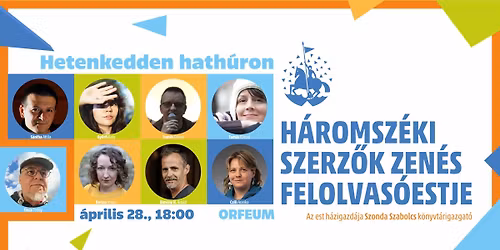 Hetenkedden hath\u00faron - H\u00e1romsz\u00e9ki szerz\u0151k zen\u00e9s felolvas\u00f3estje