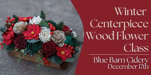 Winter Wood Flower Centerpiece Class at Blue Barn Cidery