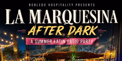 La Marquesina After Dark "A Summer Latin Patio Party"