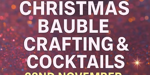 \u2728 Christmas Bauble Crafting & Cocktails \u2728