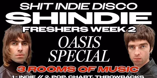 Shit Indie Disco - Shindie FRESHERS WEEK 2 - OASIS SPECIAL on Floor 1 \ud83d\udea8 OLIVIA RODRIGO on Floor 2!! \ud83e\udea9 PLUS 4 Rooms of Music - Indie \/ Pop \/ Throwbacks \/ Dance \/ Disco \ud83d\udea8 THIS WILL SELL OUT \ud83d\udea8