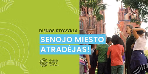 Vasaros atostog\u0173 stovykla \u201eSenojo miesto atrad\u0117jas! 