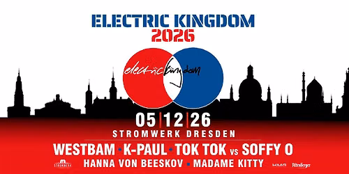ELECTRIC KINGDOM [Westbam \u2022 K-Paul \u2022 Tok Tok vs Soffy O] \u2022 05.12.26 \u2022 DRESDEN