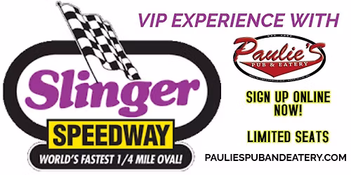 VIP Experience to Slinger Speedway with Paulie's Pub & Eatery!