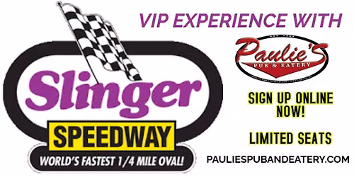 VIP Experience to Slinger Speedway with Paulie's Pub & Eatery!