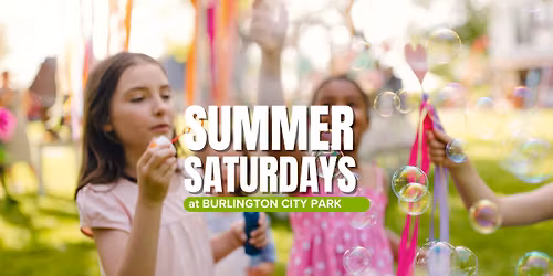 Summer Saturdays at Burlington City Park: Bubble Blast